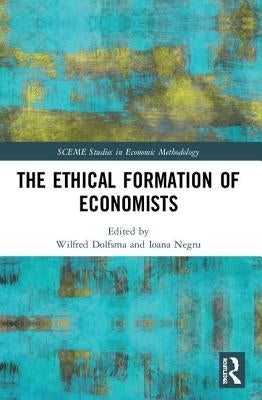 The Ethical Formation of Economists by Dolfsma, Wilfred