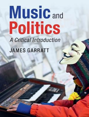 Music and Politics: A Critical Introduction by Garratt, James