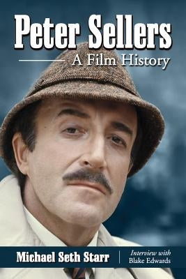 Peter Sellers: A Film History by Starr, Michael Seth