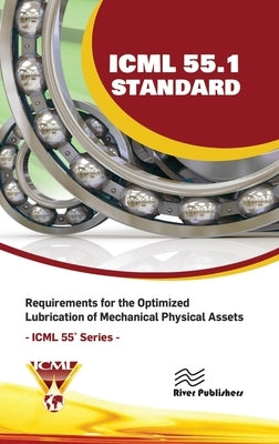 ICML 55.1 - Requirements for the Optimized Lubrication of Mechanical Physical Assets by The International Council for Machine