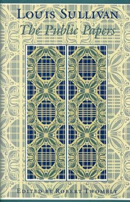 The Public Papers by Sullivan, Louis H.