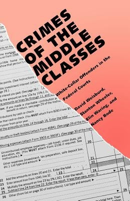 Crimes of the Middle Classes: White-Collar Offenders in the Federal Courts by Weisburd, David
