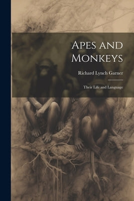 Apes and Monkeys; Their Life and Language by Garner, Richard Lynch 1848-1920