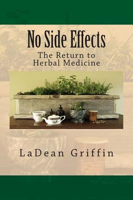 No Side Effects: The Return to Herbal Medicine by Griffin, Ladean