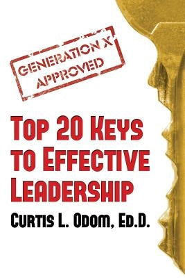 Generation X Approved - Top 20 Keys to Effective Leadership by Odom, Curtis