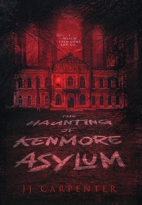 The Haunting of Kenmore Asylum by Carpenter, Jj