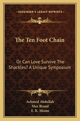 The Ten Foot Chain: Or Can Love Survive The Shackles? A Unique Symposium by Abdullah, Achmed