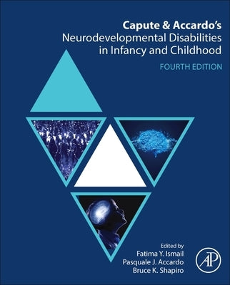 Capute and Accardo's Neurodevelopmental Disabilities in Infancy and Childhood by Ismail, Fatima Y.