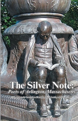 The Silver Note: Poets of Arlington, Massachusetts by Oram, Andy