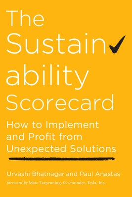 The Sustainability Scorecard: How to Implement and Profit from Unexpected Solutions by Bhatnagar, Urvashi