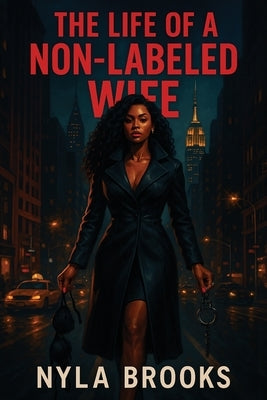 The LIFE of a Non-Labeled WIFE by Brooks, Nyla