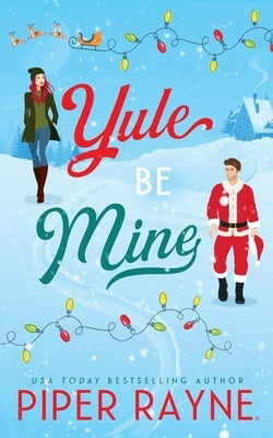 Yule Be Mine by Rayne, Piper