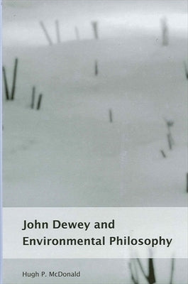 John Dewey and Environmental Philosophy by McDonald, Hugh P.