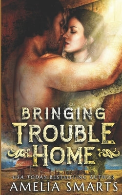 Bringing Trouble Home by Smarts, Amelia