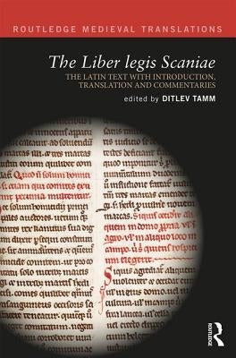 The Liber Legis Scaniae: The Latin Text with Introduction, Translation and Commentaries by Tamm, Ditlev