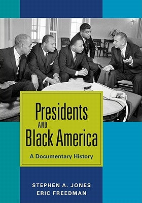 Presidents and Black America: A Documentary History by Jones, Stephen A.