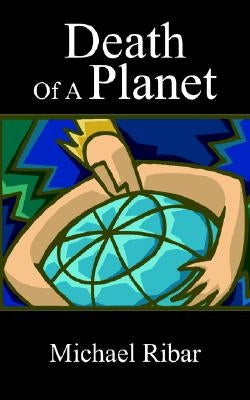 Death Of A Planet by Ribar, Michael