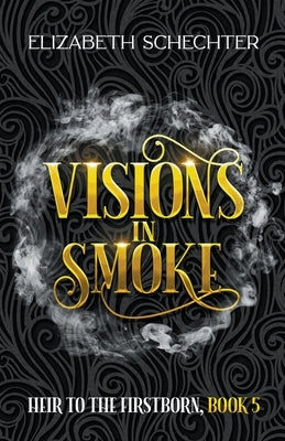 Visions in Smoke by Schechter, Elizabeth