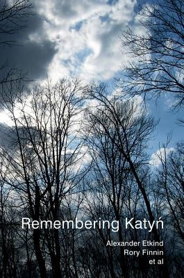 Remembering Katyn by Etkind, Alexander