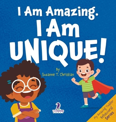 I Am Amazing. I Am Unique!: Confidence and Self-Acceptance Affirmations for Toddlers (Ages 2-4) by Christian, Suzanne T.