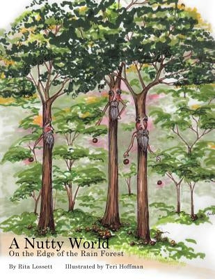 A Nutty World: On the Edge of the Rain Forest by Lossett, Rita