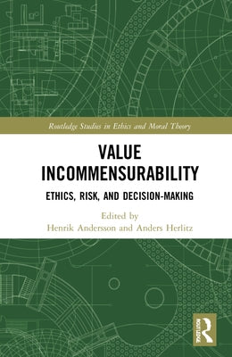 Value Incommensurability: Ethics, Risk, and Decision-Making by Andersson, Henrik