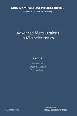 Advanced Metallizations in Microelectronics: Volume 181 by Katz, Avishay