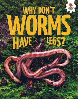 Why Don't Worms Have Legs? by Storm, Rebecca