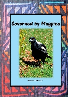 Governed by Magpies by Holloway, Beatrice
