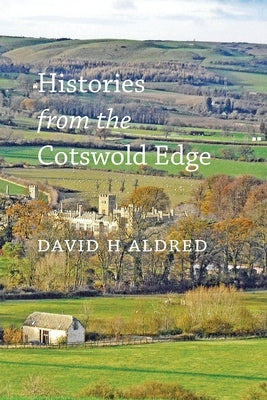 Histories from the Cotswold Edge by Aldred, David H.