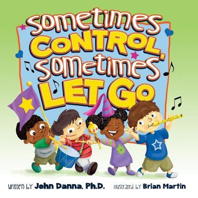 Sometimes Control Sometimes Le by John Danna Ph D