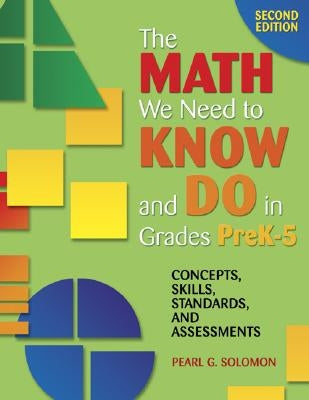 The Math We Need to Know and Do in Grades Prek-5: Concepts, Skills, Standards, and Assessments by Solomon, Pearl Gold
