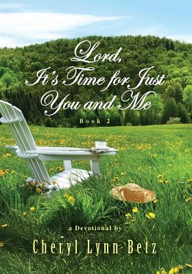 Lord, It's Time for Just You and Me, Book 2: A Devotional by Betz, Cheryl Lynn