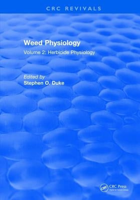 Weed Physiology: Volume 2: Herbicide Physiology by Duke, Stephen O.