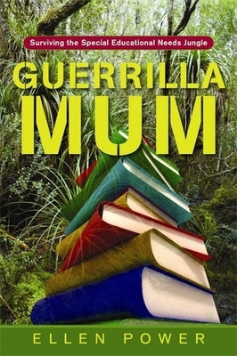 Guerrilla Mum: Surviving the Special Educational Needs Jungle by Power, Ellen