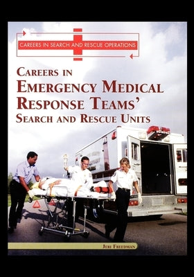 Careers in Emergency Medical Response Team's: Search and Rescue Units by Freedman, Jeri