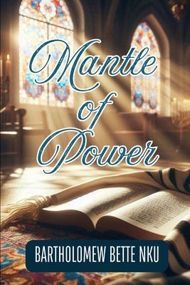 Mantle of Power by Nku, Bartholomew Bette