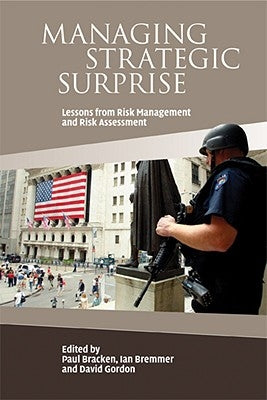Managing Strategic Surprise: Lessons from Risk Management and Risk Assessment by Bracken, Paul
