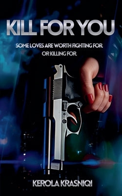 Kill For You by Krasniqi, Kerola