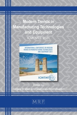 Modern Trends in Manufacturing Technologies and Equipment: Icmtmte 2021 by Bratan, Sergey