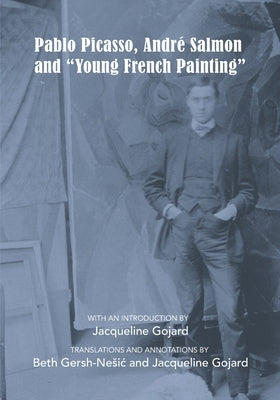 Pablo Picasso, André Salmon and Young French Painting by Gojard, Jacqueline