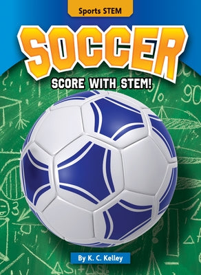 Soccer: Score with Stem! by Kelley, K. C.