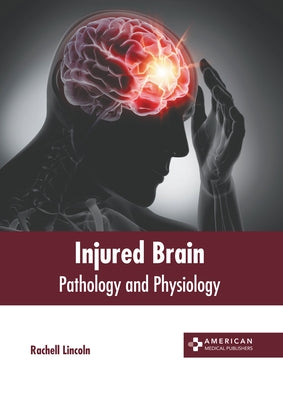 Injured Brain: Pathology and Physiology by Lincoln, Rachell