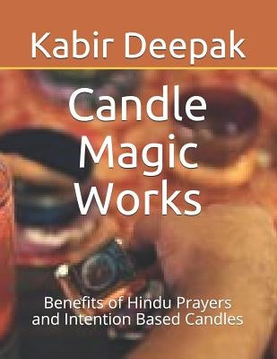 Candle Magic Works: Benefits of Hindu Prayers and Intention Based Candles by Deepak, Kabir