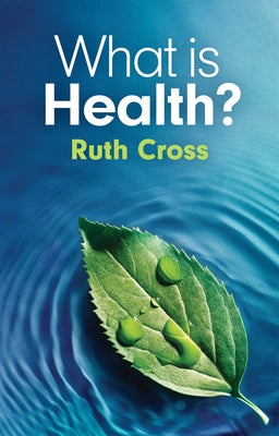 What Is Health? by Cross, Ruth