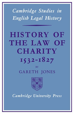 History of the Law of Charity, 1532-1827 by Jones, Gareth