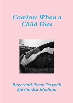 Comfort When a Child Dies by Doswell, Peter