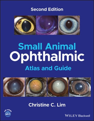Small Animal Ophthalmic Atlas and Guide by Lim, Christine C.