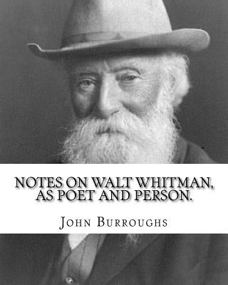 Notes on Walt Whitman, as poet and person. By: John Burroughs: second edition (World's classic's) by Burroughs, John