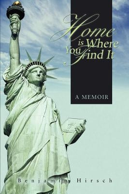 Home Is Where You Find It by Hirsch, Benjamin